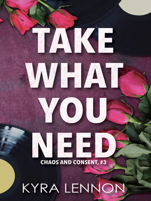 cover image of Take What You Need (Chaos & Consent Book 3)